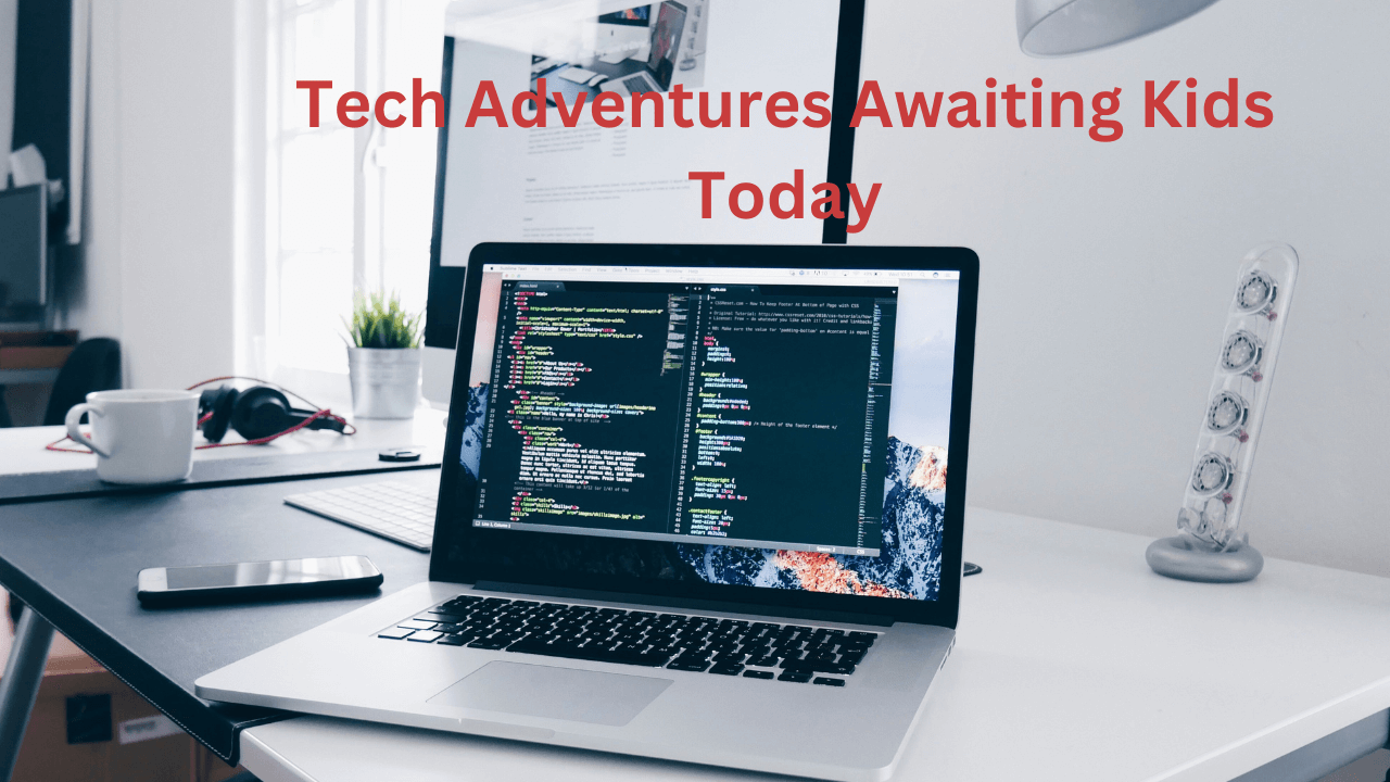 Tech Adventures Awaiting Kids Today